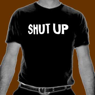 shut up tshirt 